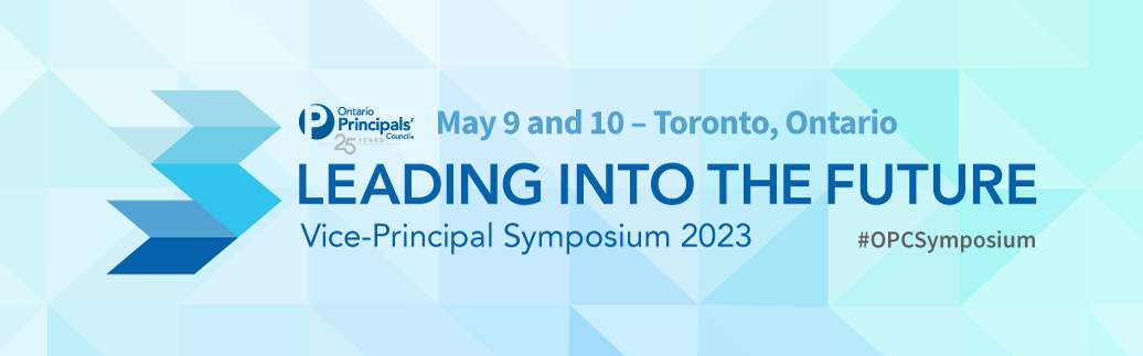 OPC Leading into the Future Vice-Principal Symposium 2023