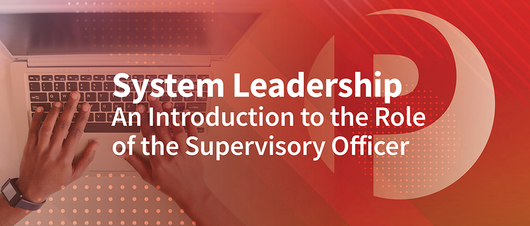 System Leadership: An introduction to the role of the supervisory officer