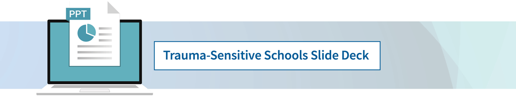 Trauma-Sensitive Schools Slide Deck
