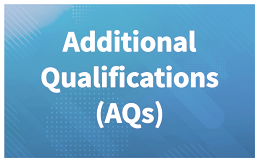 Additional Qualifications (AQs)