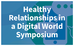 Healthy Relationships in a Digital World Symposium