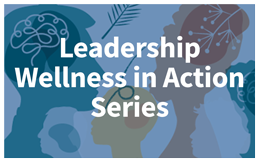 Leadership Wellness in Action Series Leadership Wellness in Action Series