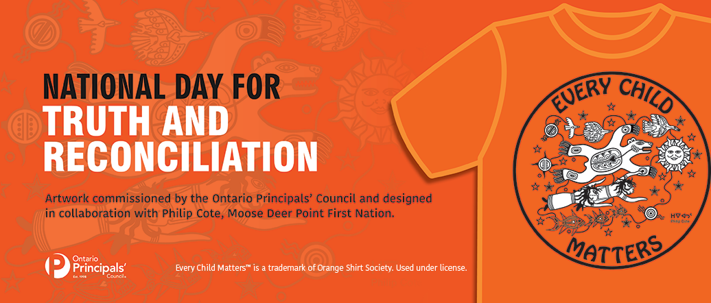 National Day for Truth and Reconciliation. Artwork commissioned by the Ontario Principals' Council and designed in collaboration with Philip Cote, Moose Deer Point First Nation. Every Child Matters TM is a trademark of Orange Shirt Society. Used under license.